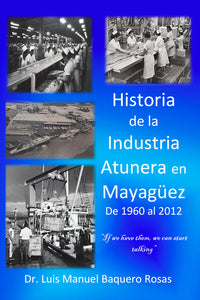 HISTORIA DE LA INDUSTRIA ATUNERA EN MAYAGÜEZ DE 1960 AL 2012 - Luis Manuel Baquero Rosas