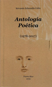 ANTOLOGÍA POÉTICA (1978-2017) - Servando Echeandía Colón