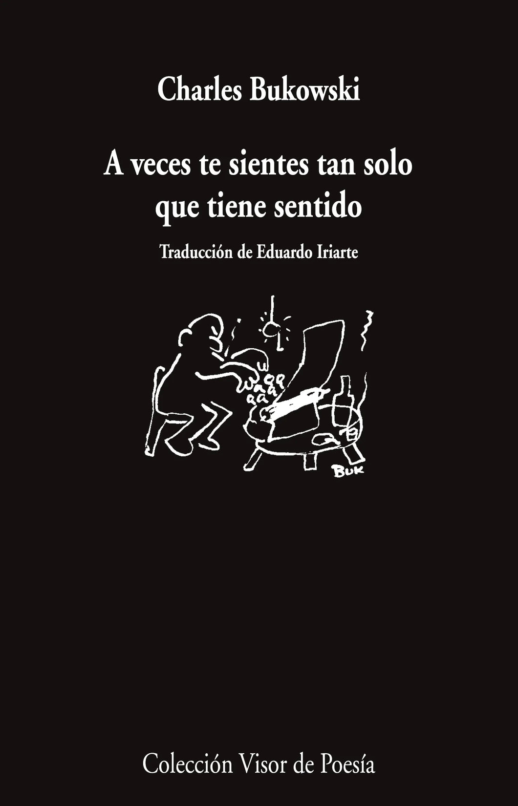 A VECES TE SIENTES TAN SOLO QUE TIENE SENTIDO - Charles Bukowski