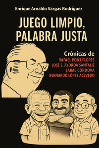 JUEGO LIMPIO, PALABRA JUSTA - Enrique Arnaldo Vargas Rodríguez