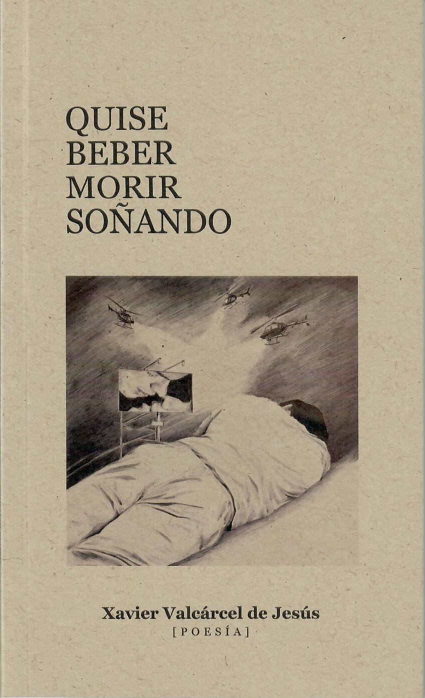 QUISE BEBER MORIR SOÑANDO - Xavier Valcárcel de Jesús