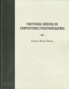 PARTITURAS INÉDITAS DE COMPOSITORES PUERTORRIQUEÑOS - Ernesto Alonso Rivera