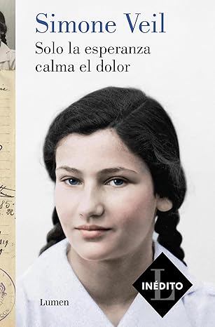 SOLO LA ESPERANZA CALMA EL DOLOR - Simone Veil