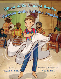 WHEN JULIA DANCED BOMBA/ CUANDO JULIA BAILABA BOMBA - Raquel M. Ortiz