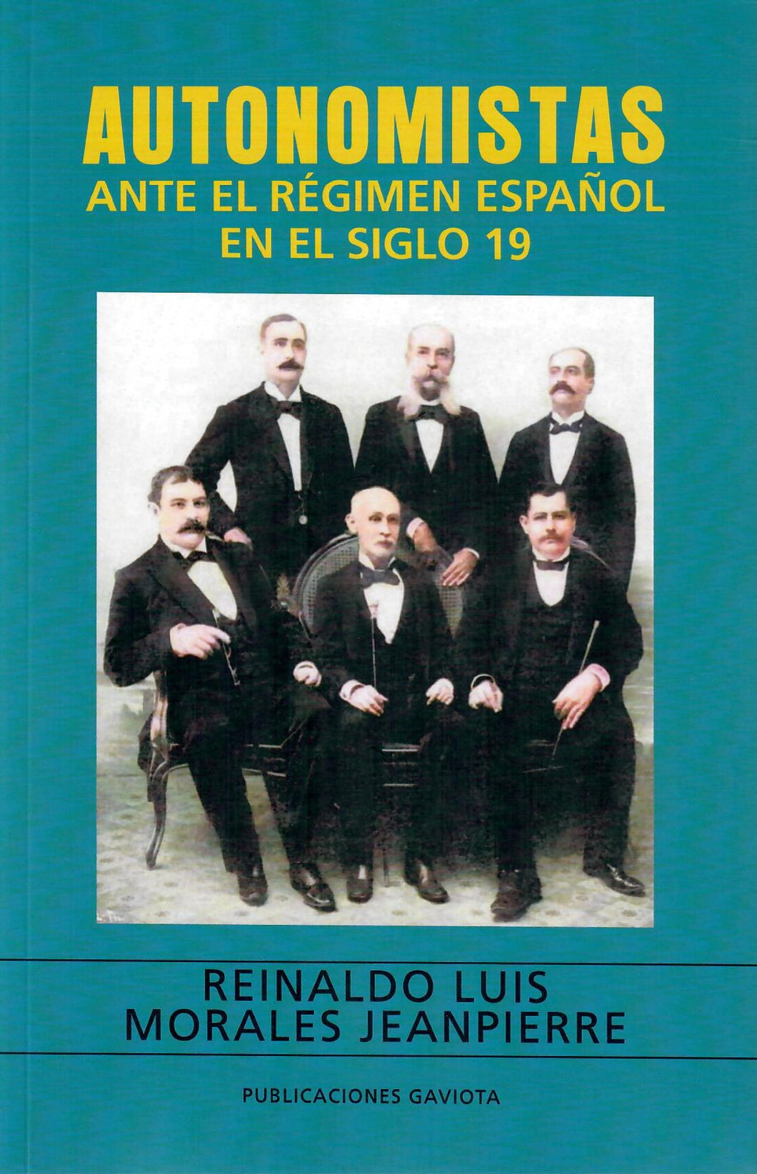 AUTONOMISTAS ANTE EL RÉGIMEN ESPAÑOL EN EL SIGLO 19 - Reinaldo Luis Morales Jeanpierre