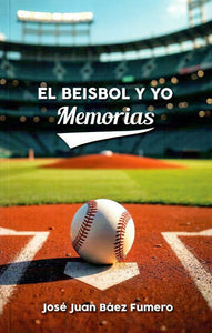 EL BEISBOL Y YO - José Juan Báez Fumero