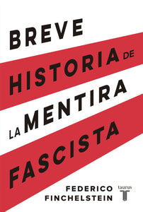 BREVE HISTORIA DE LA MENTIRA FASCISTA - Federico Finchelstein