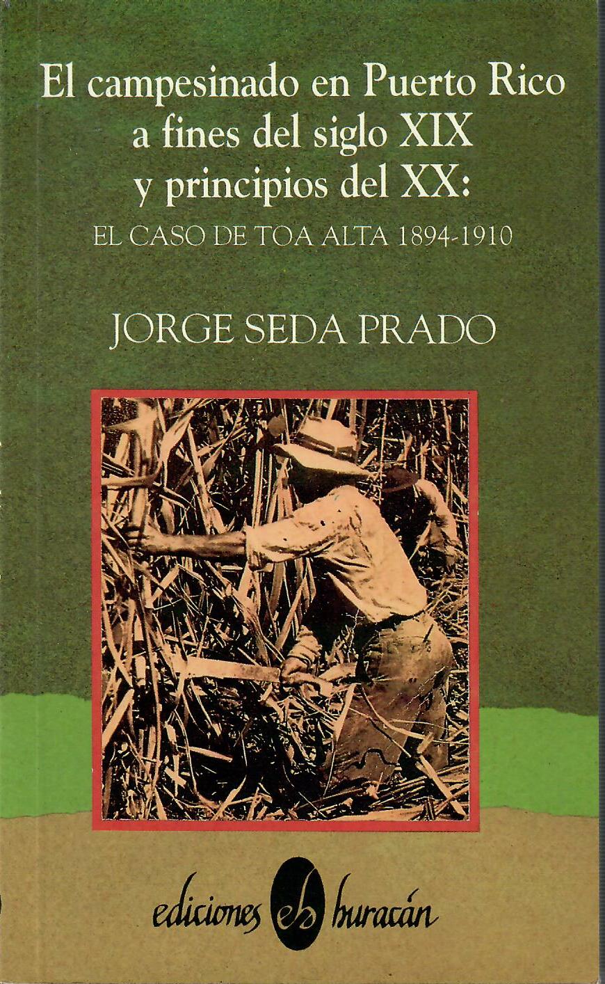 EL CAMPESINADO EN PUERTO RICO A FINES DEL SIGLO XIX Y PRINCIPIOS DEL XX: EL CASO DE TOA ALTA 1894-1910 - Jorge Seda Prado