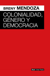 COLONIALIDAD, GÉNERO Y DEMOCRACIA - Breny Mendoza