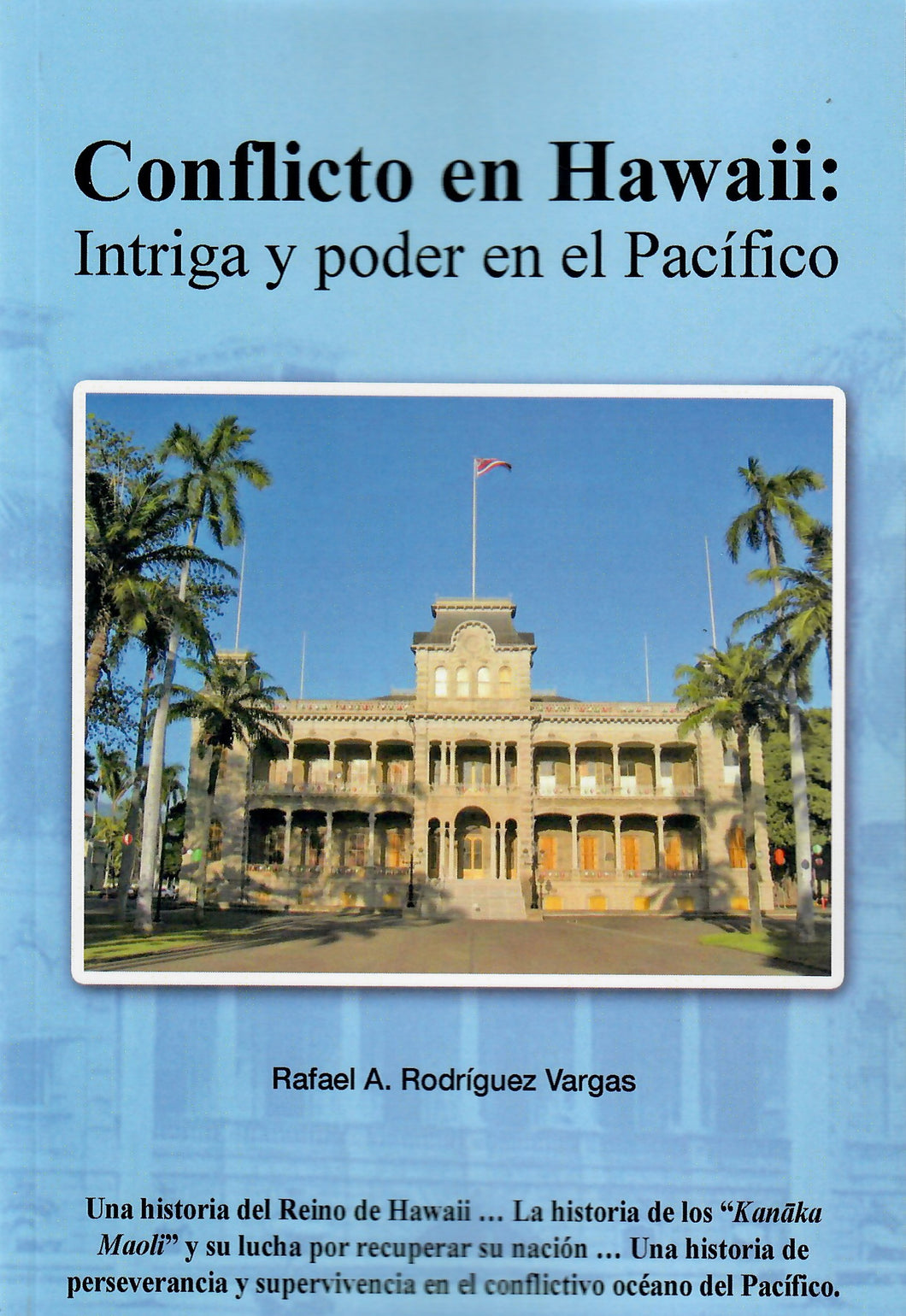 CONFLICTO EN HAWAII: INTRIGA Y PODER EN EL PACÍFICO - Rafael A. Rodríguez Vargas