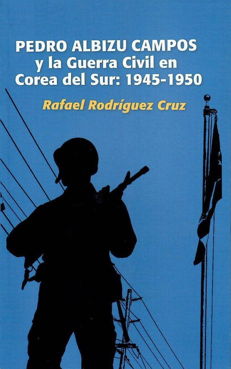 PEDRO ALBIZU CAMPOS Y LA GUERRA CIVIL EN COREA DEL SUR - Rafael Rodríguez Cruz