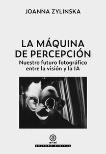 LA MÁQUINA DE PERCEPCIÓN - Joanna Zylinska