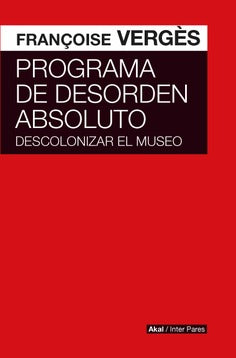 PROGRAMA DE DESORDEN ABSOLUTO -  Françoise Vergès