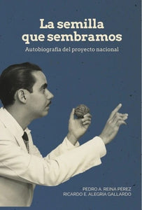 LA SEMILLA QUE SEMBRAMOS - Pedro A. Reina Pérez y Ricardo E. Alegría Gallardo