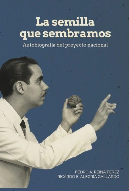 LA SEMILLA QUE SEMBRAMOS - Pedro A. Reina Pérez y Ricardo E. Alegría Gallardo