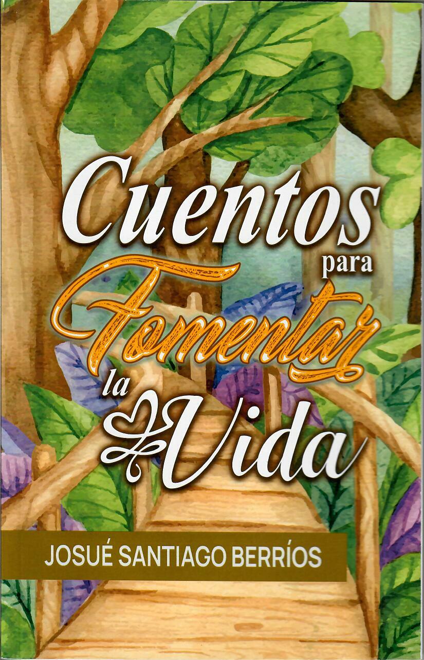 CUENTOS PARA FOMENTAR LA VIDA - Josué Santiago Berríos