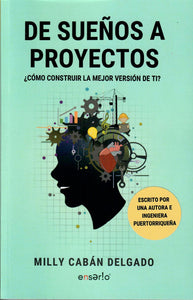 DE SUEÑOS A PROYECTOS: ¿CÓMO CONSTRUIR LA MEJOR VERSIÓN DE TI? - Milly Cabán Delgado