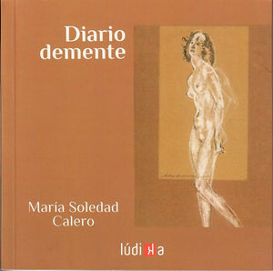 DIARIO DEMENTE - María Soledad Calero