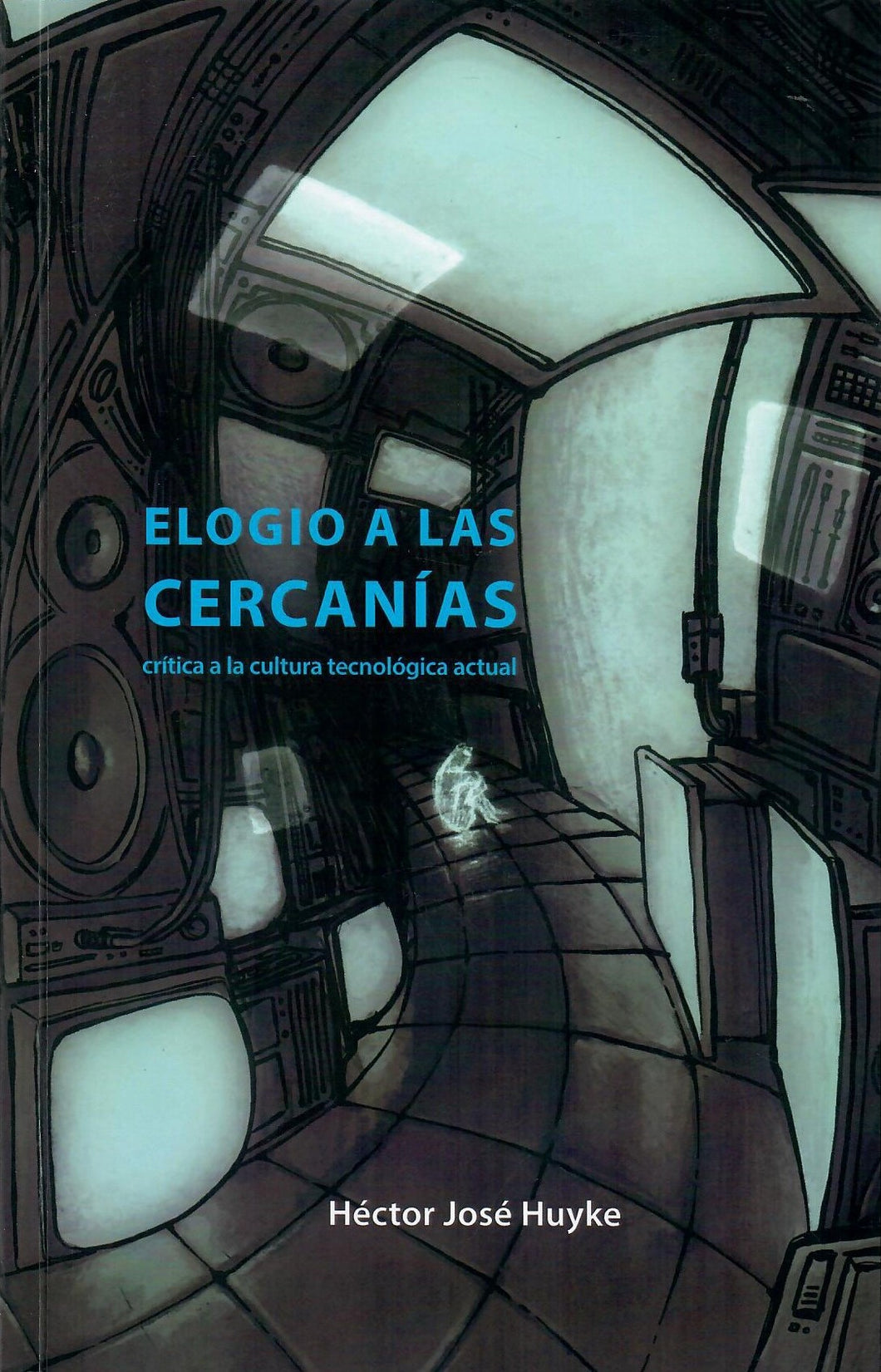 ELOGIO A LAS CERCANÍAS: CRÍTICA A LA CULTURA TECNOLOGÍCA ACTUAL - Héctor José Huyke