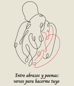 ENTRE ABRAZOS Y POEMAS: VERSOS PARA HACERME TUYO - Carlos Javier Arzola Torres