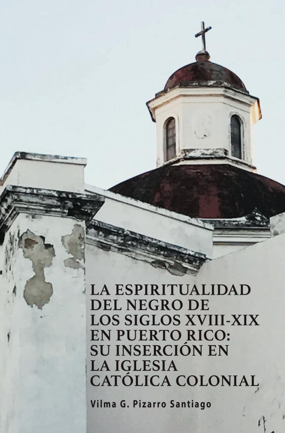 LA ESPIRITUALIDAD DEL NEGRO DE LOS SIGLOS XVIII-XIX EN PUERTO RICO - Vilma G. Pizarro Santiago