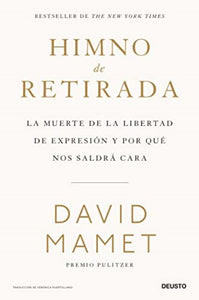 HIMNO DE RETIRADA: LA MUERTE DE LA LIBERTAD DE EXPRESIÓN Y POR QUÉ NOS SALDRÁ CARA - David Mamet