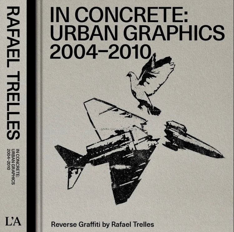 IN CONCRETE: URBAN GRAPHICS 2004-2010 - Andrew Wasserman, Alicia Candiani, Nelson Rivera, Katherine T. McCaffrey, Roberto Otero and Rafael Trelles