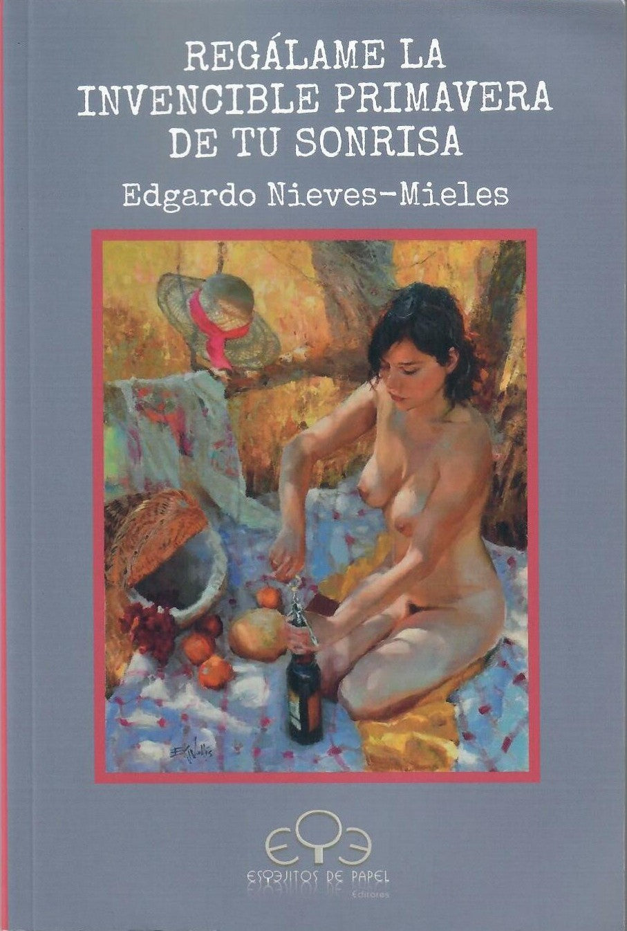 REGÁLAME LA INVENCIBLE PRIMAVERA DE TU SONRISA - Edgardo Nieves-Mieles