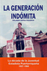 LA GENERACIÓN INDÓMITA - Orlando Parga Figueroa