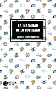 LA INSANIDAD DE LO COTIDIANO - Jannelys Malavé Rodríguez