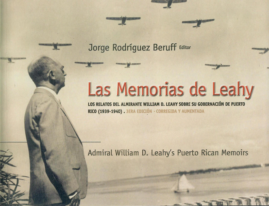 LAS MEMORIAS DE LEAHY/ ADMIRAL WILLIAM D. LEAHY'S PUERTO RICAN MEMOIRS - Jorge Rodríguez Beruff, Editor