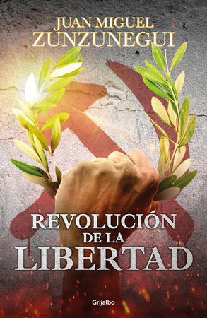 REVOLUCIÓN DE LA LIBERTAD - Juan Miguel Zunzunegui
