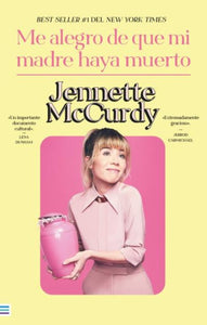 ME ALEGRO DE QUE MI MADRE HAYA MUERTO - Jennette McCurdy