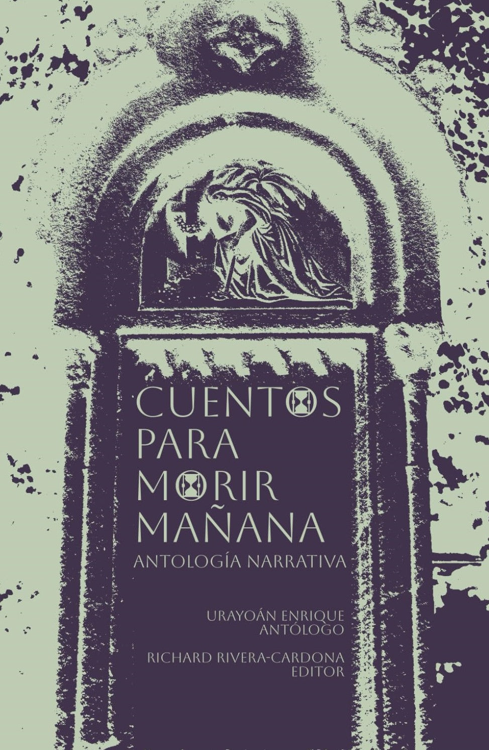 CUENTOS PARA MORIR MAÑANA - Urayoán Enrique (Antólogo), Richard Rivera-Cardona (Editor)
