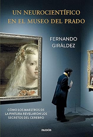 UN NEUROCIENTIFICO EN EL MUSEO DEL PRADO - Fernando Giráldez