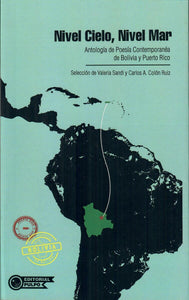 NIVEL CIELO, NIVEL MAR: ANTOLOGÍA DE POESÍA CONTEMPORÁNEA DE BOLIVIA Y PUERTO RICO - Selección de Valeria Sandi y Carlos A. Colón Ruíz