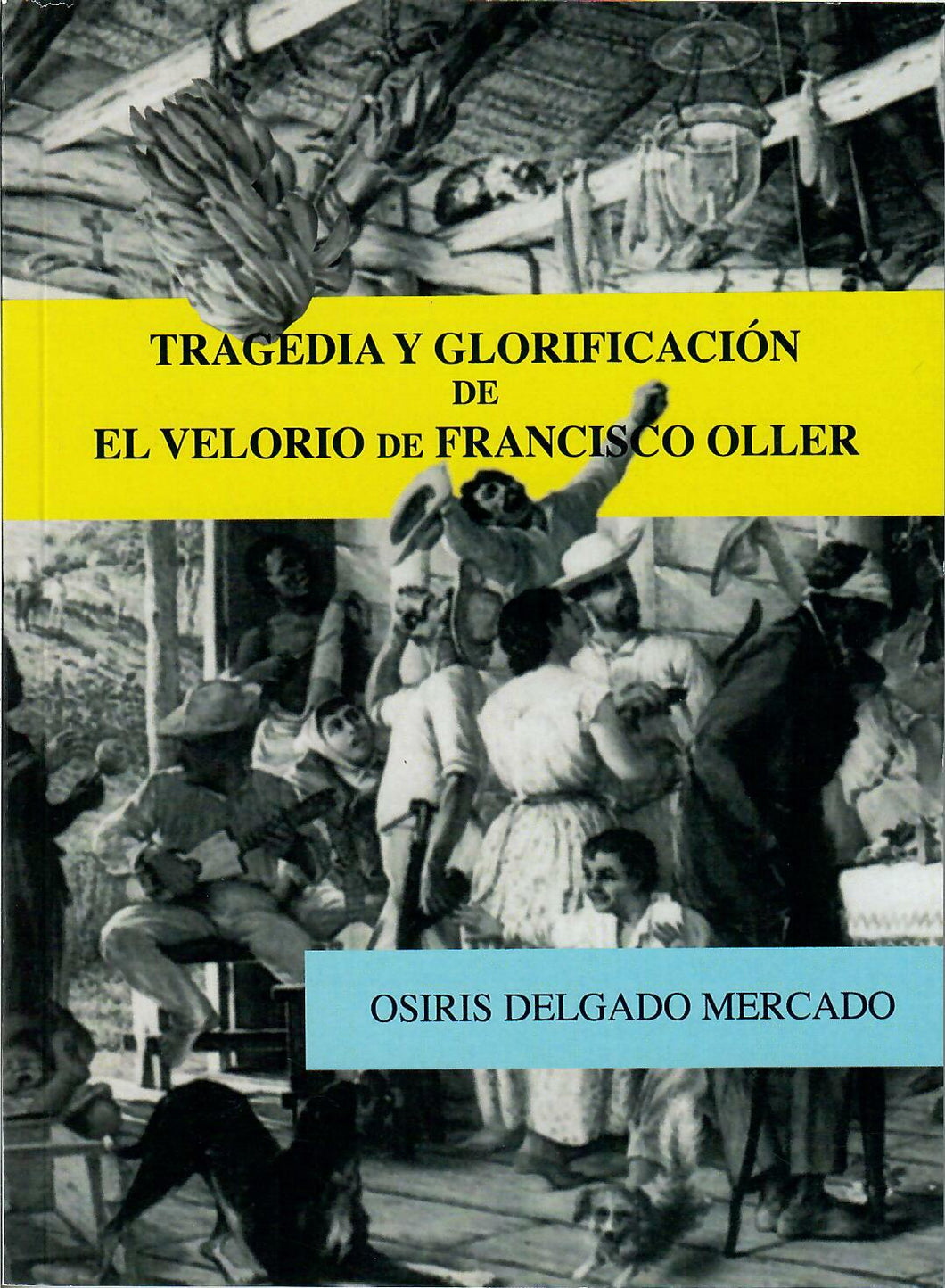 TRAGEDIA Y GLORIFICACIÓN DE EL VELORIO DE FRANCISCO OLLER - Osiris Delgado Mercado