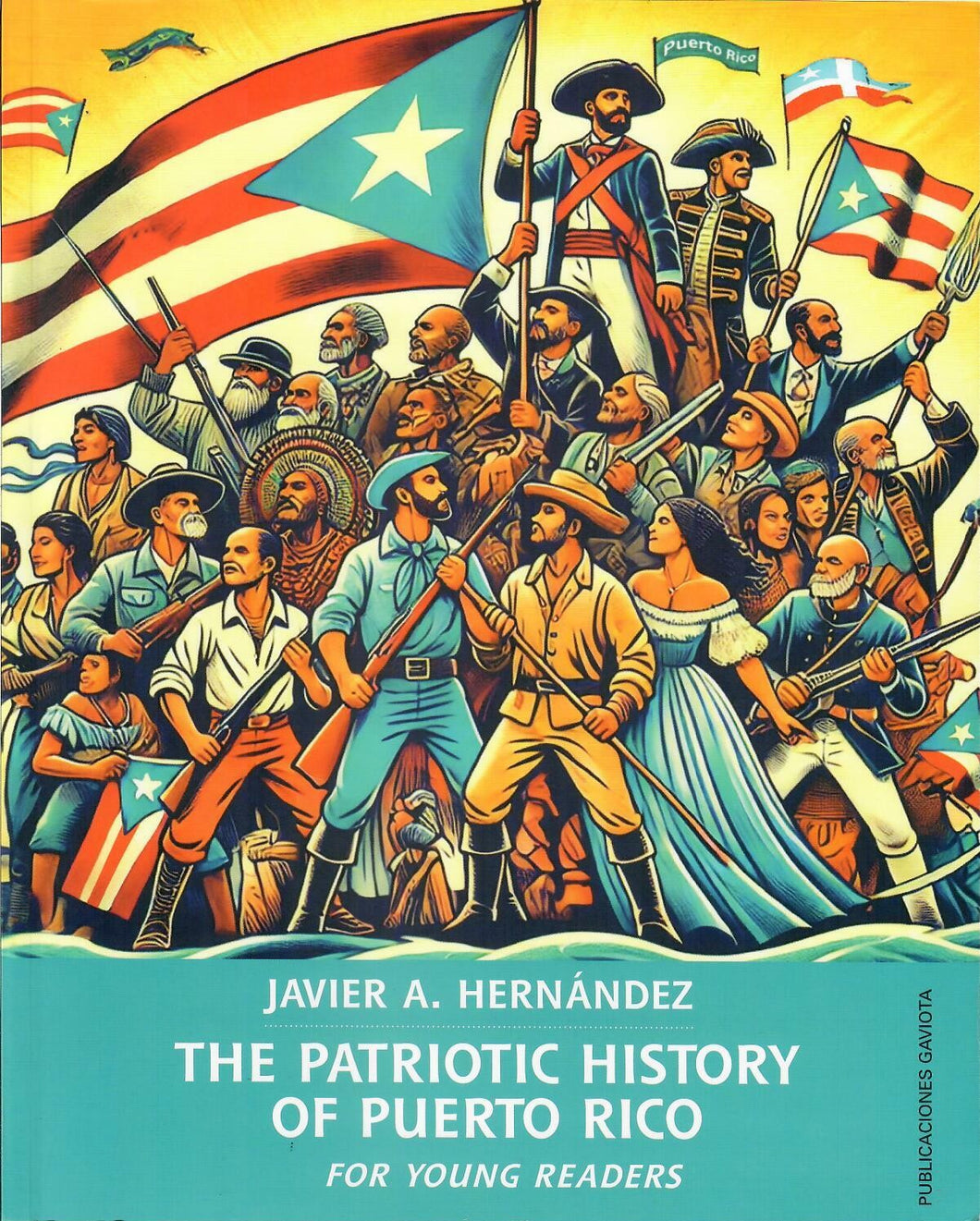 THE PATRIOTIC HISTORY OF PUERTO RICO FOR YOUNG READERS - Javier A. Hernández