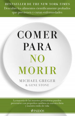 COMER PARA NO MORIR - Michael Greger y Gene Stone