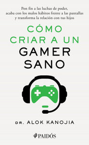 CÓMO CRIAR A UN GAMER SANO - Alok Kanojia