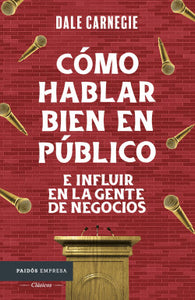 CÓMO HABLAR BIEN EN PÚBLICO E INFLUIR EN LA GENTE DE NEGOCIOS - Dale Carnegie