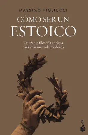 CÓMO SER UN ESTOICO - Massimo Pigliucci