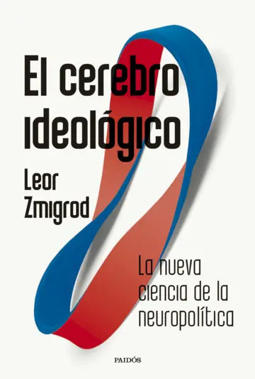 EL CEREBRO IDEOLÓGICO - Leor Zmigrod