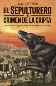 EL SEPULTURERO Y EL CRIMEN DE LA CRIPTA - Oliver Pötzsch