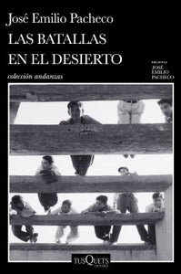 LAS BATALLAS EN EL DESIERTO - José Emilio Pacheco