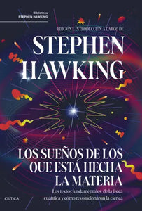 LOS SUEÑOS DE LOS QUE ESTÁ HECHA LA MATERIA - Edición e introducción de Stephen Hawking