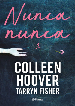 NUNCA NUNCA 2 - Colleen Hoover y Tarryn Fisher