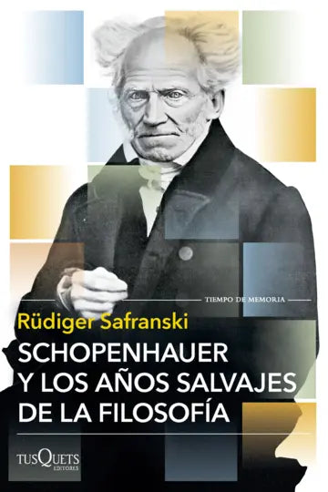 SCHOPENHAUER Y LOS AÑOS SALVAJES DE LA FILOSOFÍA - Rüdiger Safranski
