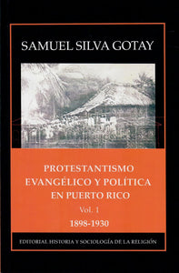 PROTESTANTISMO EVANGÉLICO Y POLÍTICA EN PUERTO RICO - Samuel Silva Gotay