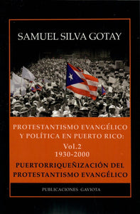 PROTESTANTISMO EVANGÉLICO Y POLÍTICA EN PUERTO RICO: VOL. 2 1930-2000 - Samuel Silva Gotay